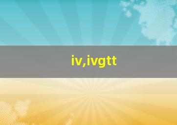 iv,ivgtt