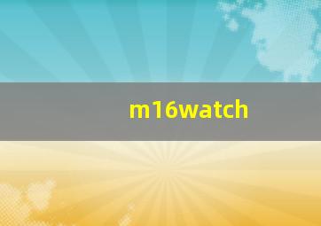 m16watch