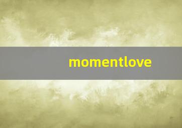 momentlove