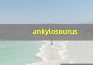 ankylosourus