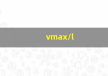 vmax/l